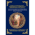 Gospel of Bartholomew: The Lost Apocryphal Text of Hidden Biblical Mysteries, Angelic Revelations & The Descent into the Underworld