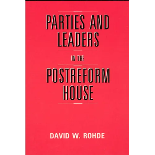 Parties and Leaders in the Postreform House