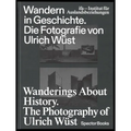 Wanderings about History: The Photography of Ulrich Wüst