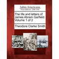 The life and letters of James Abram Garfield. Volume 1 of 2