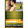 The Wine Queen: Love, Romance, and a Woman's Quest For Success in the California Wine Industry
