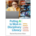Putting AI to Work in Disciplinary Literacy: Shifting Mindsets and Guiding Classroom Instruction