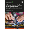 Informal Women Workers in the Global South: Policies and Practices for the Formalisation of Women's Employment in Developing Economies