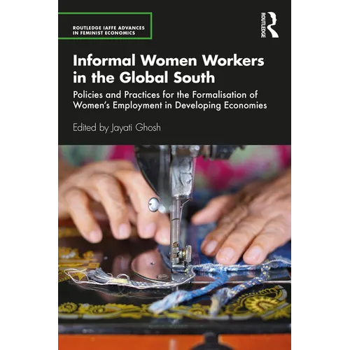 Informal Women Workers in the Global South: Policies and Practices for the Formalisation of Women's Employment in Developing Economies