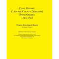 Final Report Culpeper County [Virginia] Road Orders, 1763-1764: Published with Permission from the Virginia Transportation Research
