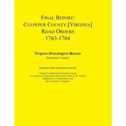Final Report Culpeper County [Virginia] Road Orders, 1763-1764: Published with Permission from the Virginia Transportation Research