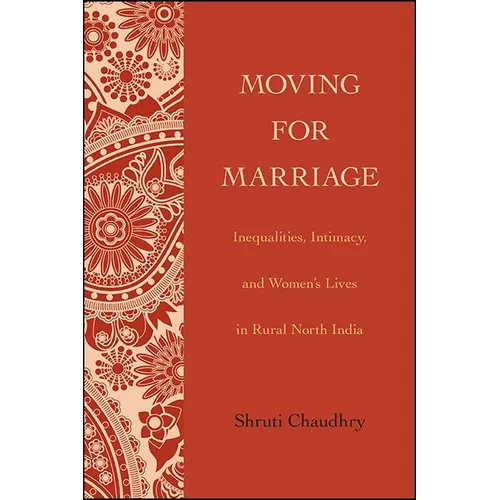 Moving for Marriage: Inequalities, Intimacy, and Women's Lives in Rural North India