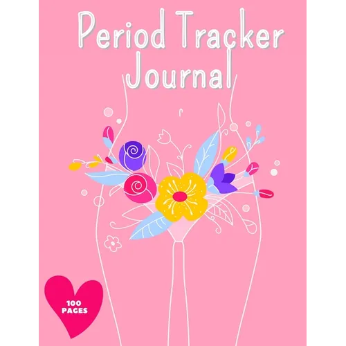 Period Tracker Journal: Symptom And Menstrual Cycle Tracking Notebook For Teen Girls And Women Menstrual Cycle Tracker To Monitor Pms Symptoms, Mood,