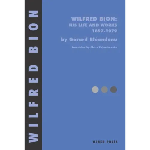 Wilfred Bion: His Life and Works