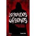 Leyendas Urbanas: Historias Fascinantes E Increíbles Aceptadas Como Verosímiles