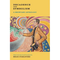Decadence and Symbolism: A Showcase Anthology