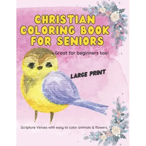 Christian Coloring Book for Seniors: Large Print Scripture Verses with easy to color animals and flowers.