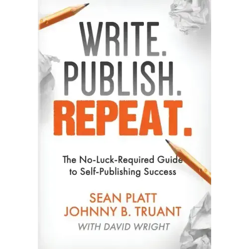 Write. Publish. Repeat.: The No-Luck-Required Guide to Self-Publishing Success