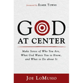 God at Center: Make Sense of Who You Are, What God Wants You to Know, and What to Do about It