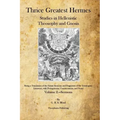 Thrice Greatest Hermes: Studies in Hellenistic Theosophy and Gnosis