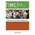 Timepass: Youth, Class, and the Politics of Waiting in India