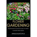 Flower Gardening: A Gardener's Guide on How to Grow Flowers from Seed