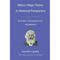 Marx's Wage Theory in Historical Perspective: Its Origins, Development and Interpretation