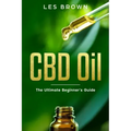 CBD Oil: The Ultimate Beginner's Guide