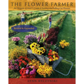The Flower Farmer: An Organic Grower's Guide to Raising and Selling Cut Flowers, 2nd Edition