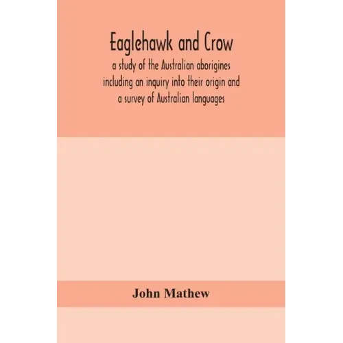 Eaglehawk and Crow; a study of the Australian aborigines including an inquiry into their origin and a survey of Australian languages