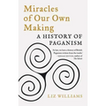 Miracles of Our Own Making: A History of Paganism