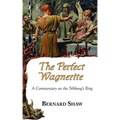The Perfect Wagnerite - A Commentary on the Niblung's Ring