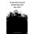 If Death Could Sweep Me Off My Feet