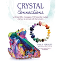 Crystal Connections: Understand the Messages of 101 Essential Crystals and How to Connect with Their Wisdom