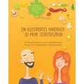 Ein illustriertes Handbuch zu mehr Selbstdisziplin: 50 Gewohnheiten für mehr Selbstkontrolle, Erfolg und Zufriedenheit in deinem Leben