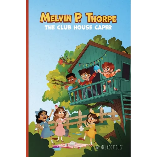 Melvin P. Thorpe: The Club House Caper An Early Reader Chapter Book for Ages 6 to 8 A Funny Mystery About Friendship, Teamwork & Imagination Gift for