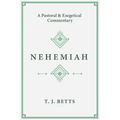 Nehemiah: A Pastoral and Exegetical Commentary