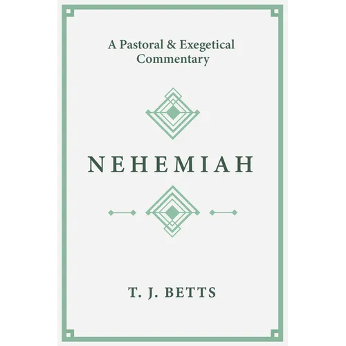 Nehemiah: A Pastoral and Exegetical Commentary