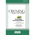 Owning Our Future: The Emerging Ownership Revolution (16pt Large Print Edition)