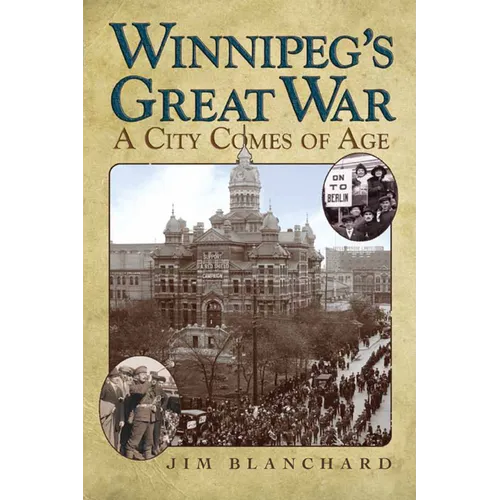Winnipeg's Great War: A City Comes of Age