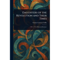 Daughters of the Revolution and Their Times