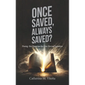 Once Saved, Always Saved?: Posing the Question for Our Eternal Salvation