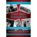 Don't Blow Yourself Up: The Further True Adventures and Travails of the Rocket Boy of October Sky
