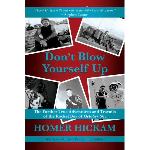 Don't Blow Yourself Up: The Further True Adventures and Travails of the Rocket Boy of October Sky