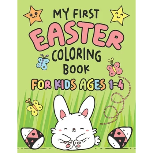 My First Easter Coloring Book: Fun Collection of 25 Large Easter Coloring Pages for Kids Ages 1-4, Toddlers and Kindergarteners, Perfect Easter Baske