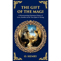 The Gift of the Magi: A Heartwarming Christmas Classic of Love, Sacrifice & the True Spirit of Giving (Deluxe Hardbound Edition)