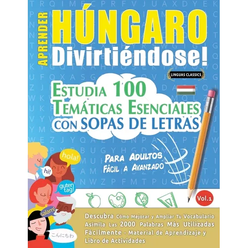 Aprender Húngaro Divirtiéndose! - Para Adultos: Fácil a Avanzado - Estudia 100 Temáticas Esenciales Con Sopas de Letras - Vol.1