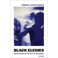 Black Elegies: Meditations on the Art of Mourning