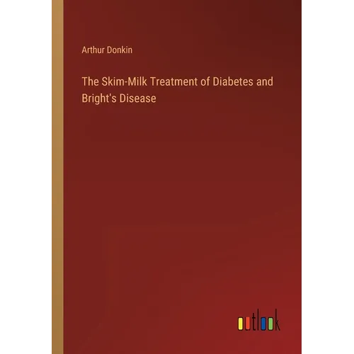 The Skim-Milk Treatment of Diabetes and Bright's Disease