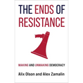 The Ends of Resistance: Making and Unmaking Democracy