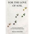 For the Love of Soil: Strategies to Regenerate Our Food Production Systems