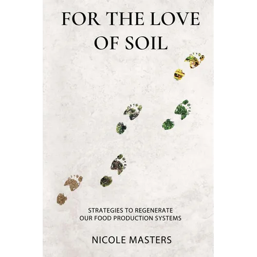 For the Love of Soil: Strategies to Regenerate Our Food Production Systems