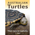 Australian Turtles: Their Care in Captivity