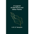 A Legend of Old Persia and Other Poems