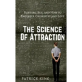 The Science of Attraction: Flirting, Sex, and How to Engineer Chemistry and Love